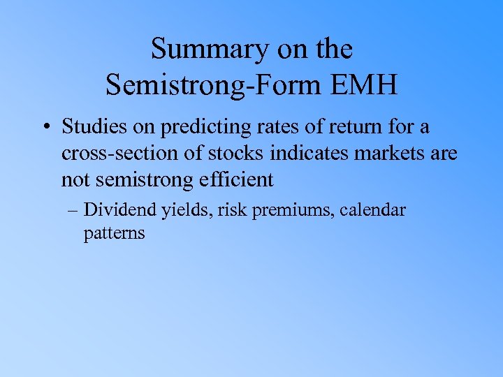 Summary on the Semistrong-Form EMH • Studies on predicting rates of return for a