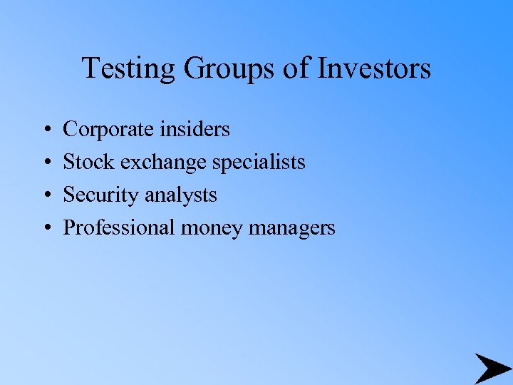 Testing Groups of Investors • • Corporate insiders Stock exchange specialists Security analysts Professional