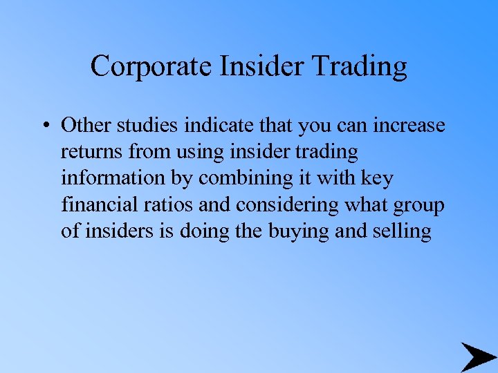 Corporate Insider Trading • Other studies indicate that you can increase returns from using