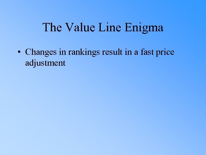 The Value Line Enigma • Changes in rankings result in a fast price adjustment
