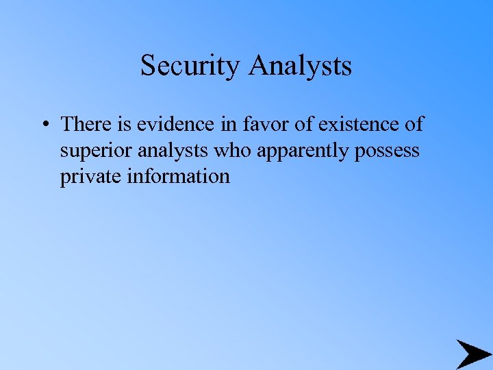 Security Analysts • There is evidence in favor of existence of superior analysts who