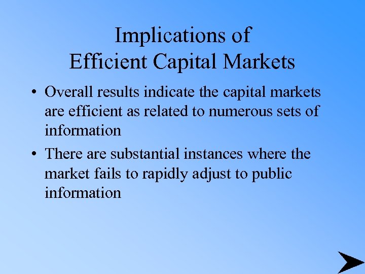 Implications of Efficient Capital Markets • Overall results indicate the capital markets are efficient
