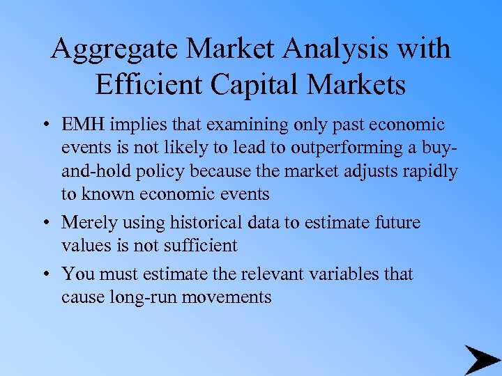 Aggregate Market Analysis with Efficient Capital Markets • EMH implies that examining only past
