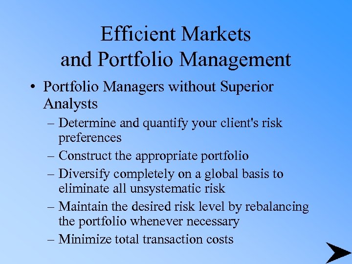 Efficient Markets and Portfolio Management • Portfolio Managers without Superior Analysts – Determine and