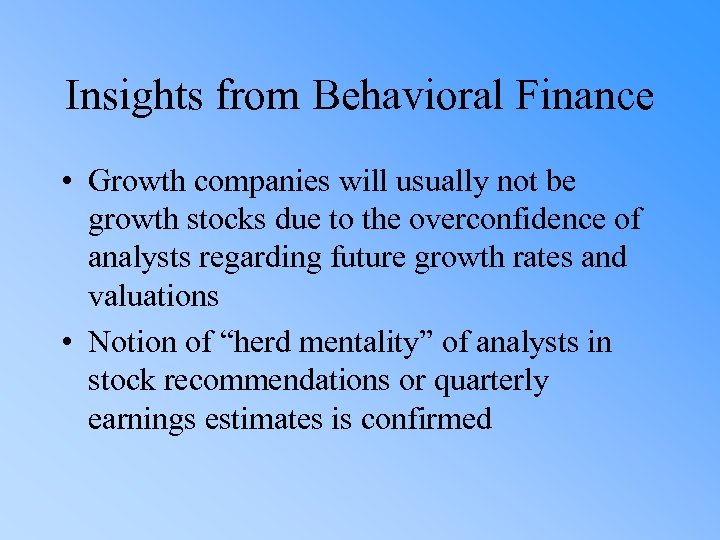 Insights from Behavioral Finance • Growth companies will usually not be growth stocks due