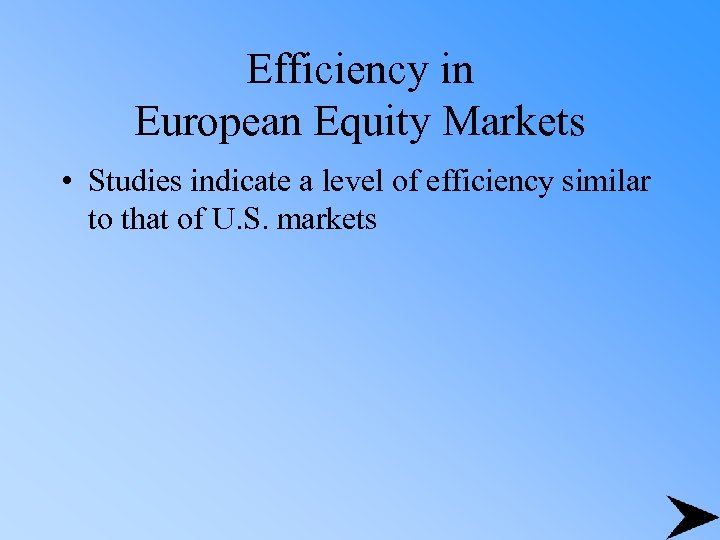Efficiency in European Equity Markets • Studies indicate a level of efficiency similar to
