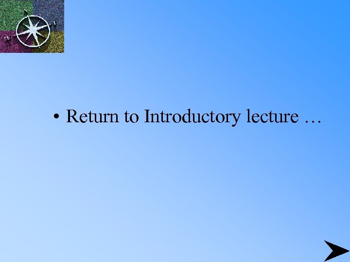  • Return to Introductory lecture … 