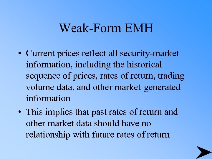 Weak-Form EMH • Current prices reflect all security-market information, including the historical sequence of