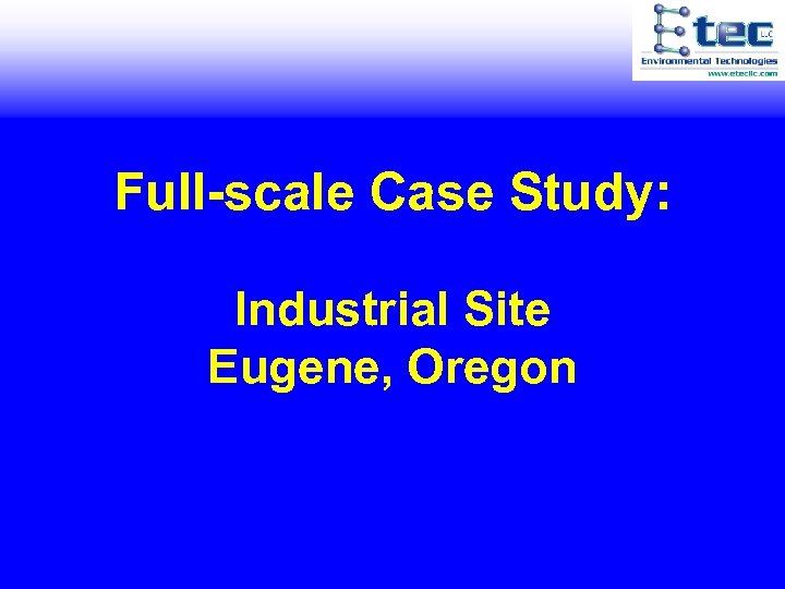 Full-scale Case Study: Industrial Site Eugene, Oregon 