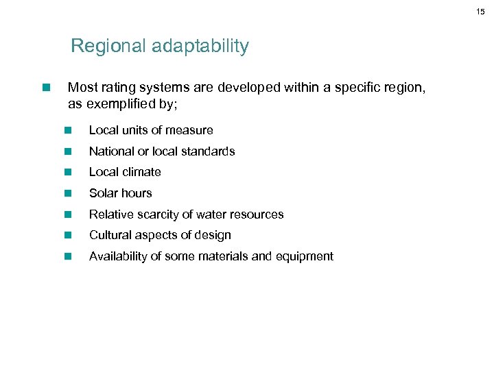 15 Regional adaptability n Most rating systems are developed within a specific region, as