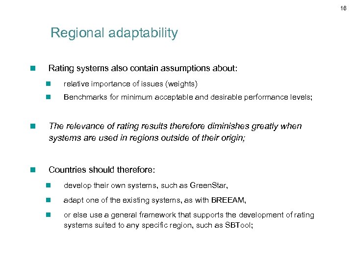 16 Regional adaptability n Rating systems also contain assumptions about: n relative importance of