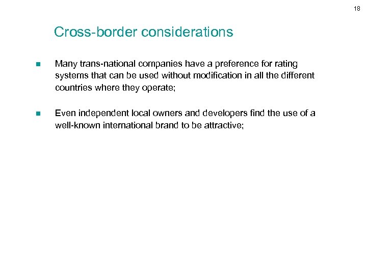 18 Cross-border considerations n Many trans-national companies have a preference for rating systems that