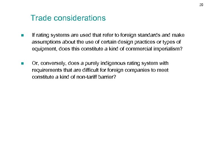 20 Trade considerations n If rating systems are used that refer to foreign standards