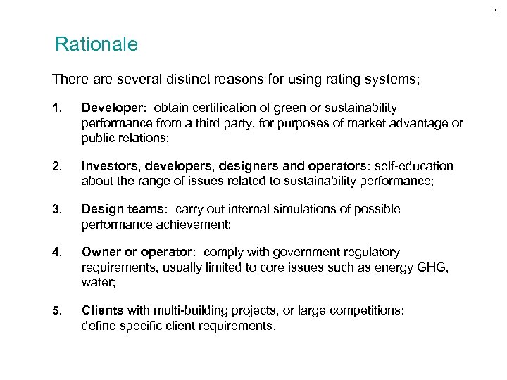 4 Rationale There are several distinct reasons for using rating systems; 1. Developer: obtain