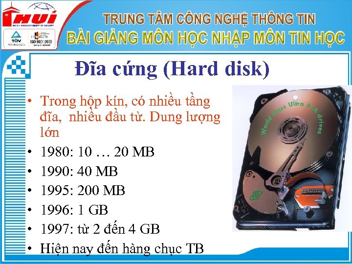 Đĩa cứng (Hard disk) • Trong hộp kín, có nhiều tầng đĩa, nhiều đầu