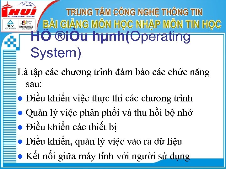 HÖ ®iÒu hµnh(Operating System) Là tập các chương trình đảm bảo các chức năng