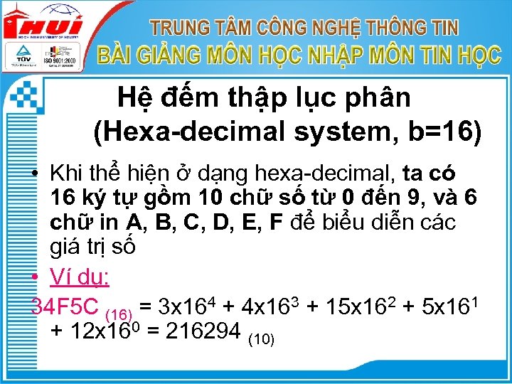 Hệ đếm thập lục phân (Hexa-decimal system, b=16) • Khi thể hiện ở dạng