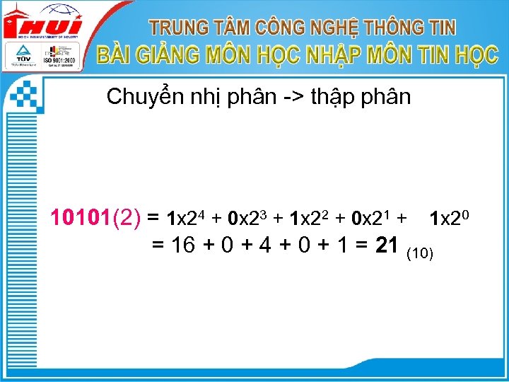 Chuyển nhị phân -> thập phân 10101(2) = 1 x 24 + 0 x