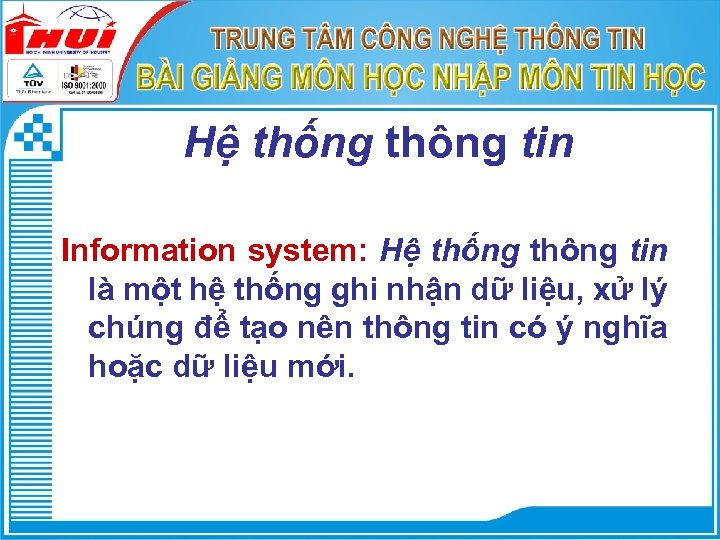 Hệ thống thông tin Information system: Hệ thống thông tin là một hệ thống