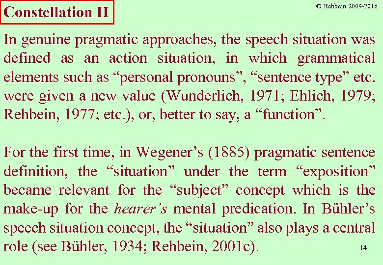 Constellation II © Rehbein 2009 -2016 In genuine pragmatic approaches, the speech situation was