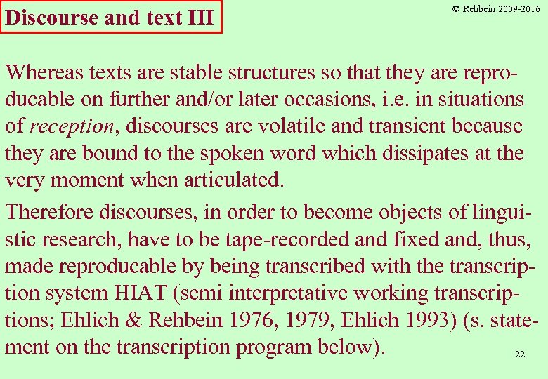 Discourse and text III © Rehbein 2009 -2016 Whereas texts are stable structures so