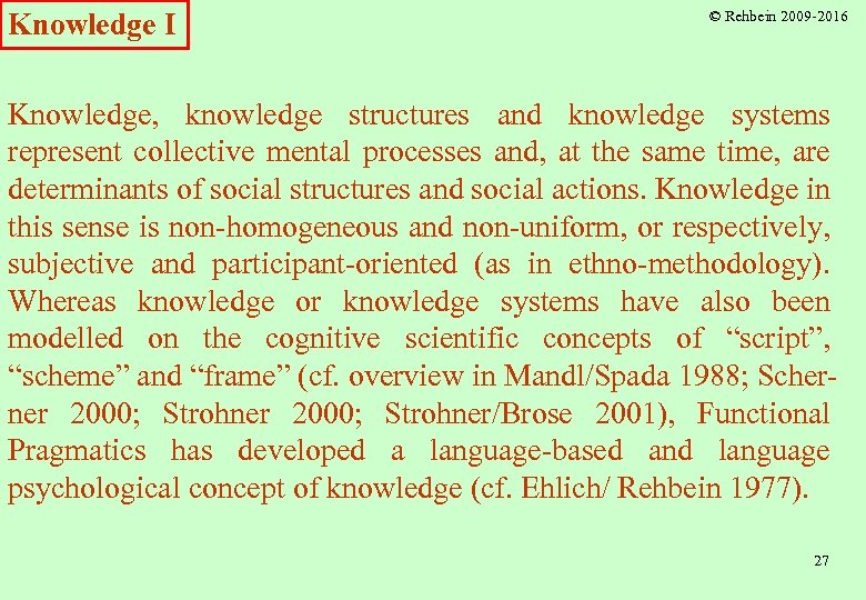 Knowledge I © Rehbein 2009 -2016 Knowledge, knowledge structures and knowledge systems represent collective