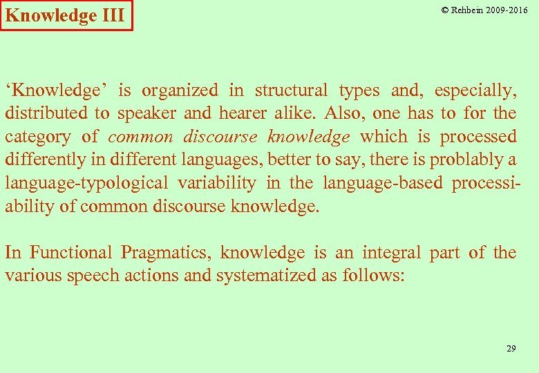 Knowledge III © Rehbein 2009 -2016 ‘Knowledge’ is organized in structural types and, especially,