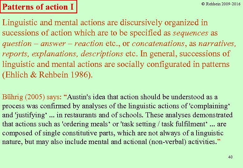Patterns of action I © Rehbein 2009 -2016 Linguistic and mental actions are discursively