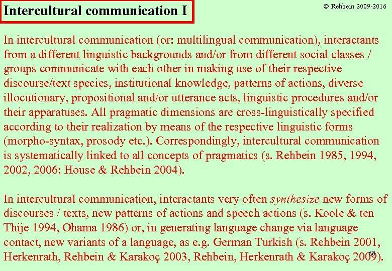 Intercultural communication I © Rehbein 2009 -2016 In intercultural communication (or: multilingual communication), interactants