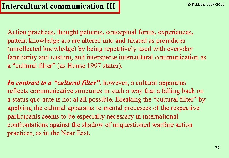Intercultural communication III © Rehbein 2009 -2016 Action practices, thought patterns, conceptual forms, experiences,
