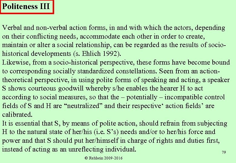 Politeness III Verbal and non-verbal action forms, in and with which the actors, depending