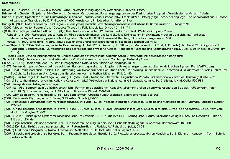 References I Brown, P. / Levinson, S. C. (1987) Politeness: Some universals in language