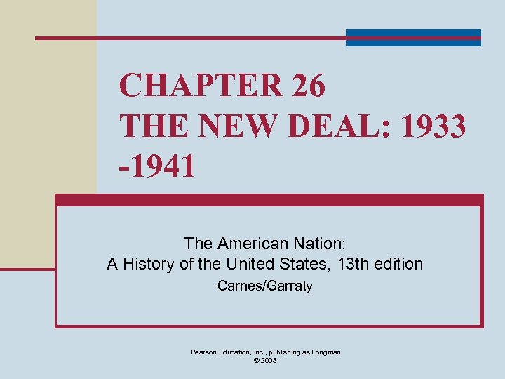 CHAPTER 26 THE NEW DEAL: 1933 -1941 The American Nation: A History of the