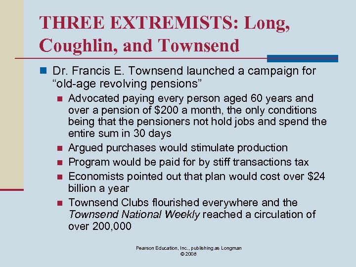 THREE EXTREMISTS: Long, Coughlin, and Townsend n Dr. Francis E. Townsend launched a campaign