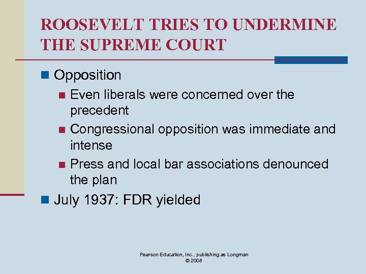 ROOSEVELT TRIES TO UNDERMINE THE SUPREME COURT n Opposition n Even liberals were concerned