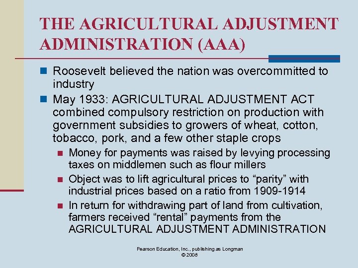 THE AGRICULTURAL ADJUSTMENT ADMINISTRATION (AAA) n Roosevelt believed the nation was overcommitted to industry