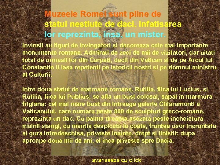 Muzeele Romei sunt pline de statui nestiute de daci. Infatisarea lor reprezinta, insa, un