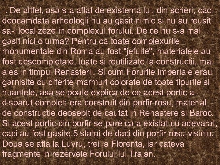 -. De altfel, asa s-a aflat de existenta lui, din scrieri, caci deocamdata arheologii