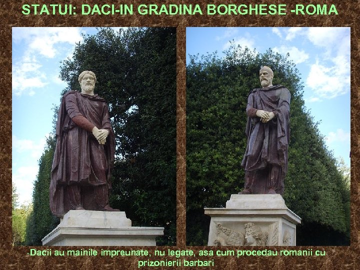 STATUI: DACI-IN GRADINA BORGHESE -ROMA -Dacii au mainile impreunate, nu legate, asa cum procedau