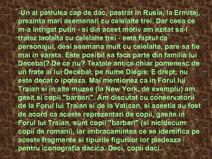 -Un al patrulea cap de dac, pastrat in Rusia, la Ermitaj, prezinta mari asemanari