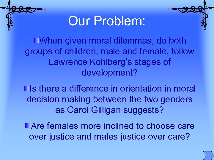 Our Problem: When given moral dilemmas, do both groups of children, male and female,