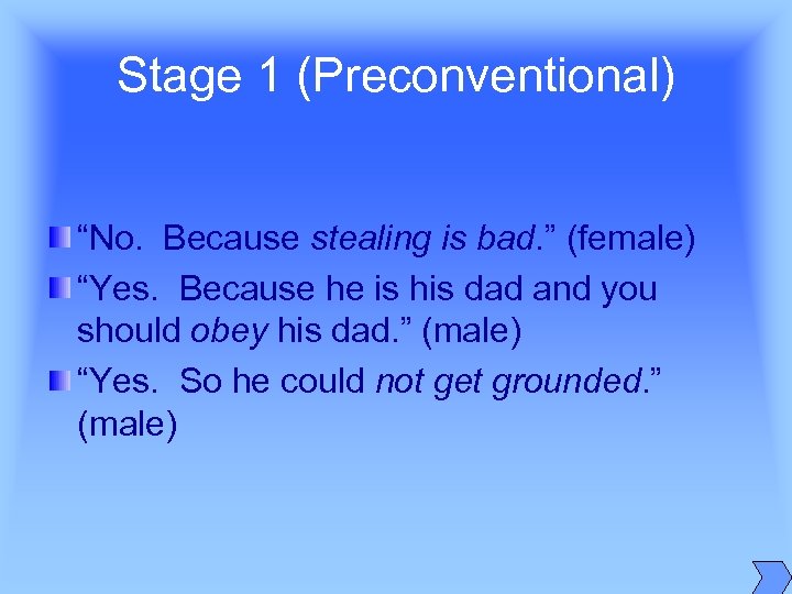 Stage 1 (Preconventional) “No. Because stealing is bad. ” (female) “Yes. Because he is