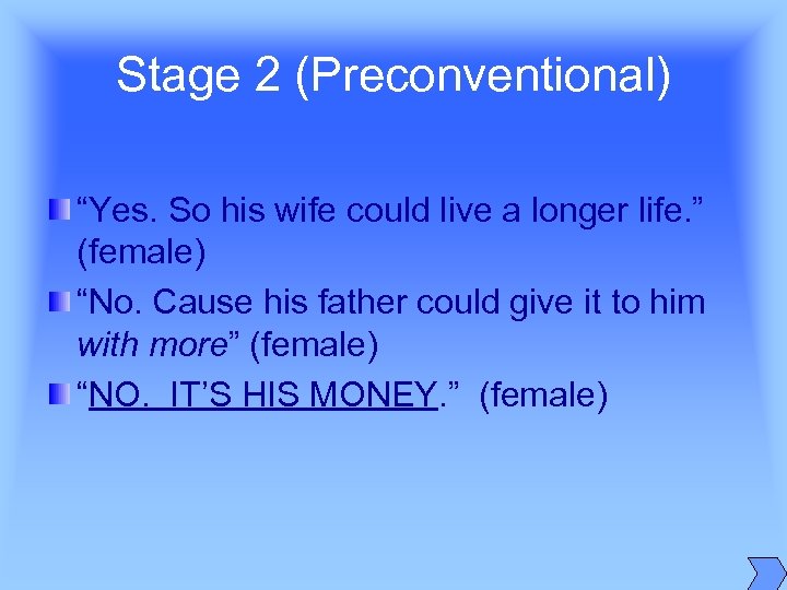 Stage 2 (Preconventional) “Yes. So his wife could live a longer life. ” (female)