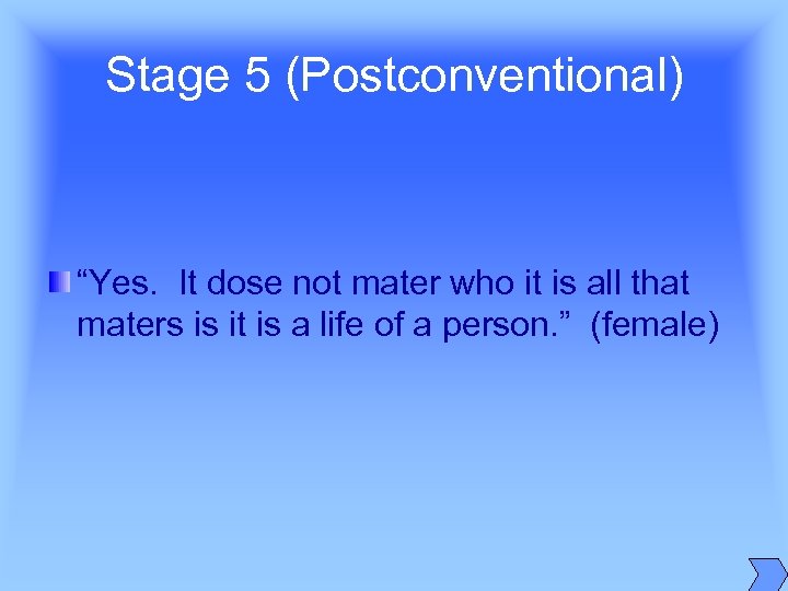 Stage 5 (Postconventional) “Yes. It dose not mater who it is all that maters