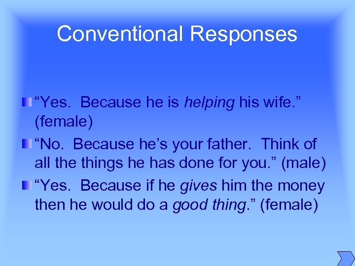 Conventional Responses “Yes. Because he is helping his wife. ” (female) “No. Because he’s