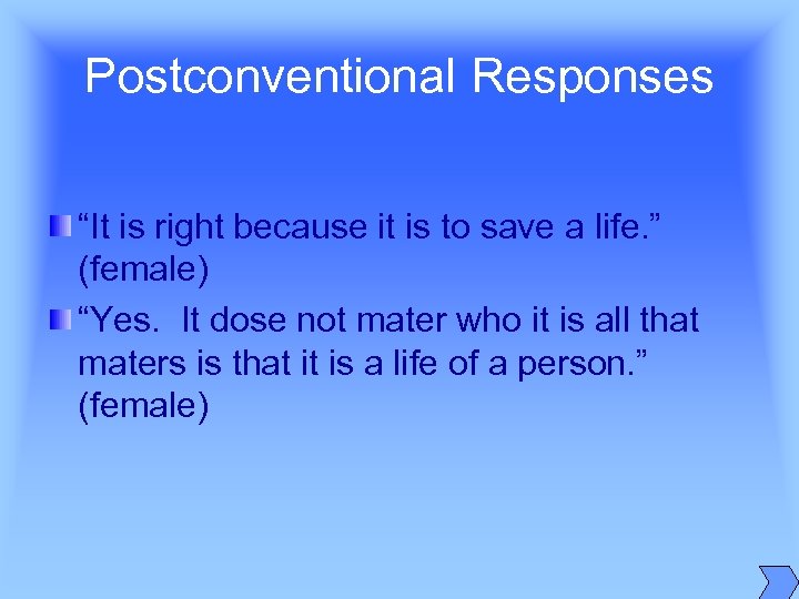 Postconventional Responses “It is right because it is to save a life. ” (female)