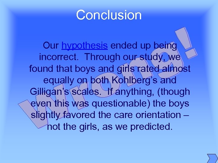 Conclusion Our hypothesis ended up being incorrect. Through our study, we found that boys