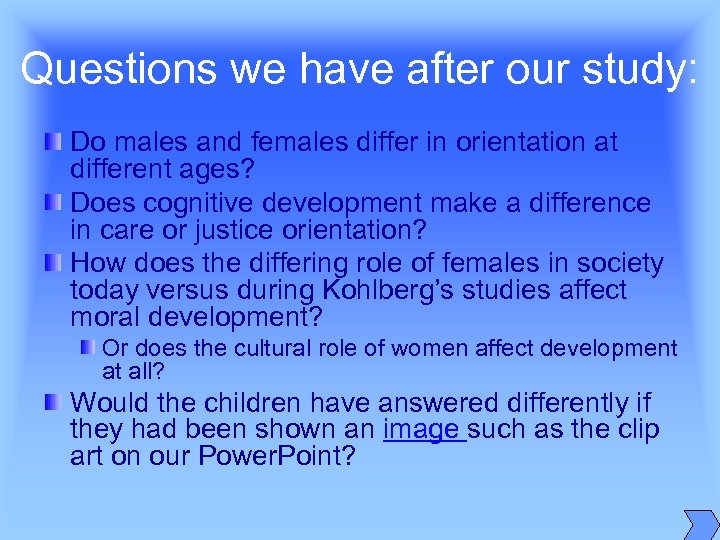 Questions we have after our study: Do males and females differ in orientation at