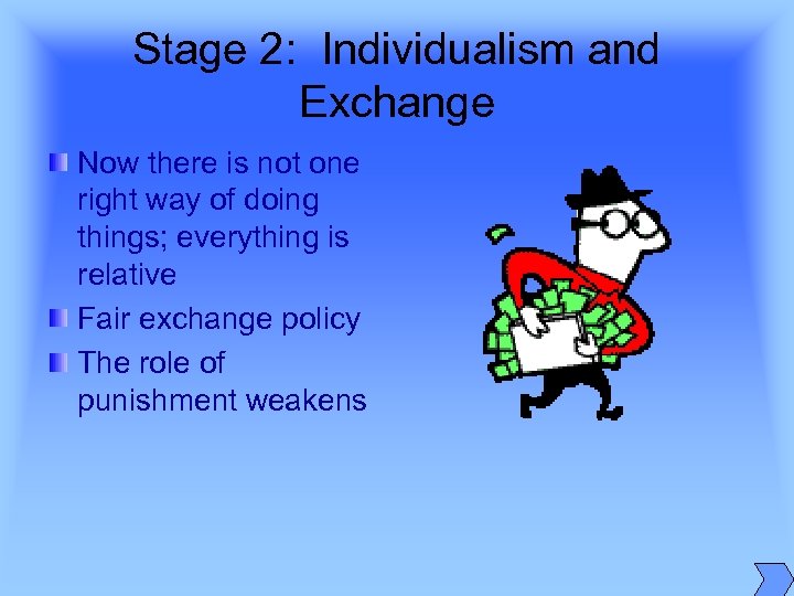 Stage 2: Individualism and Exchange Now there is not one right way of doing