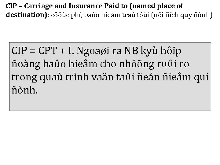 CIP – Carriage and Insurance Paid to (named place of destination): cöôùc phí, baûo